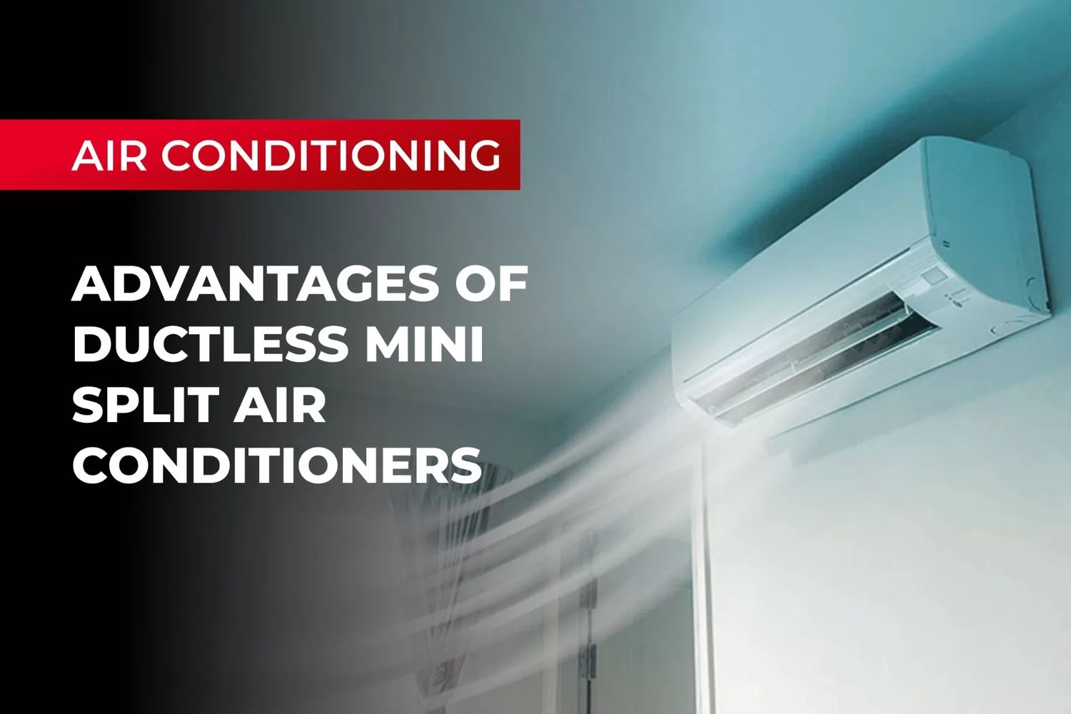 Advantages of Ductless Mini Split Air Conditioners