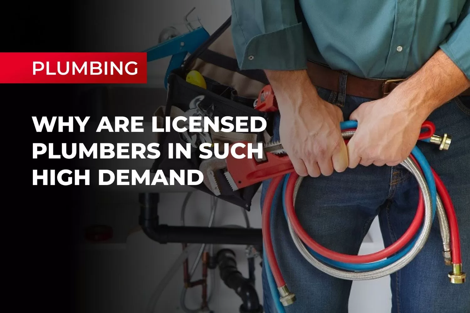 Why are Licensed Plumbers in Such High Demand?