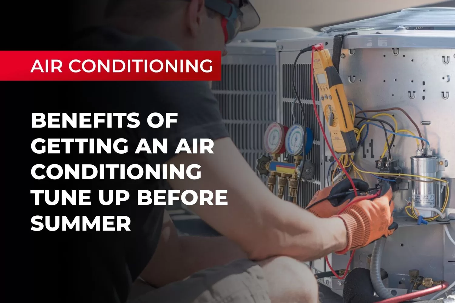Benefits of Getting an Air Conditioning Tune Up Before Summer