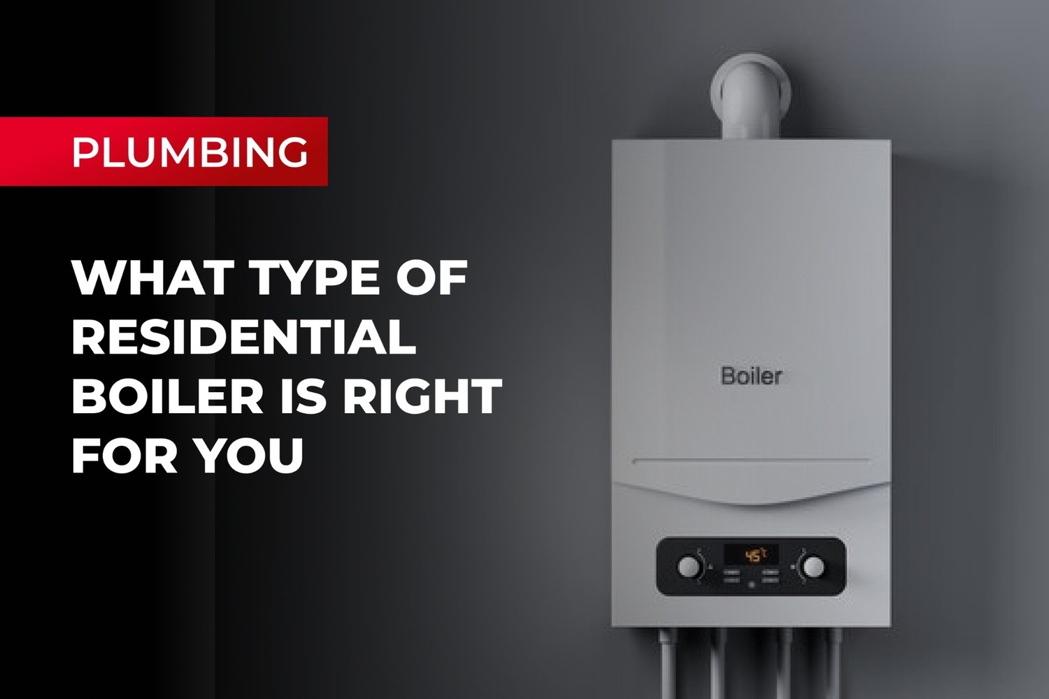 What Type of Residential Boiler is Right For You?