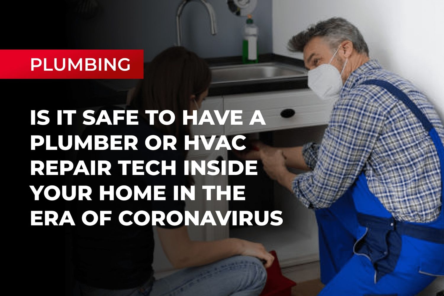 Is It Safe to Have a Plumber or HVAC Repair Tech Inside Your Home in The Era of Coronavirus?