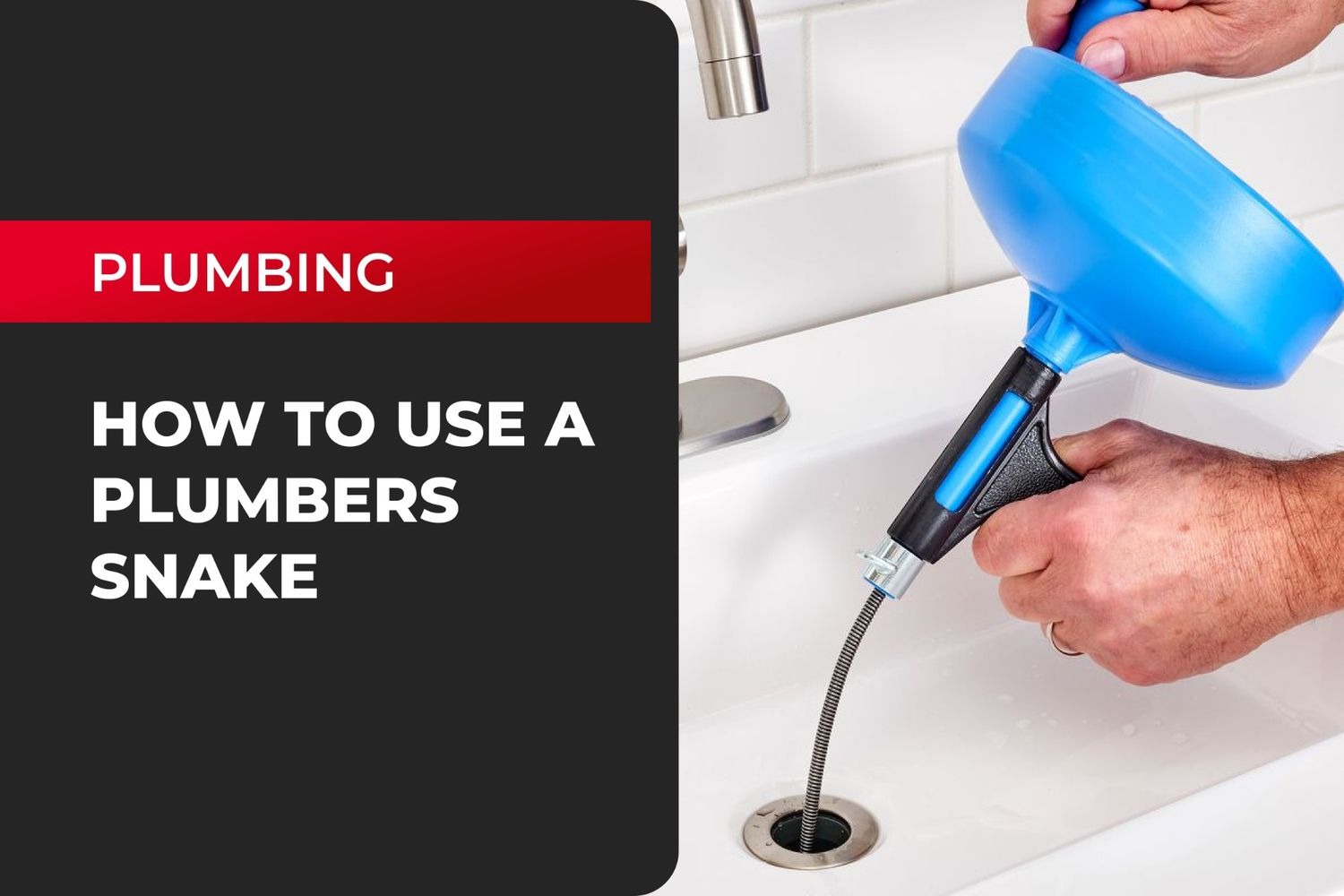 How to Use a Plumber’s Snake