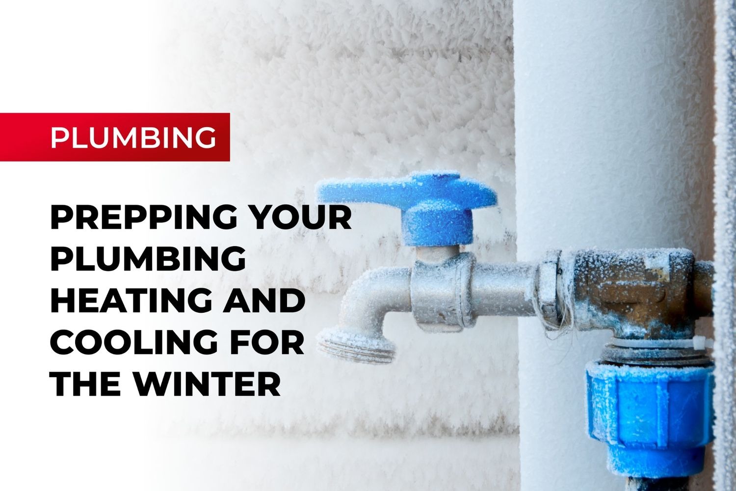 Prepping your plumbing, heating and cooling for winter